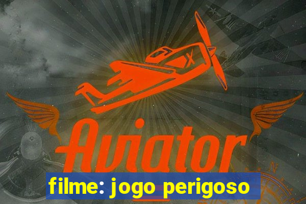 filme: jogo perigoso